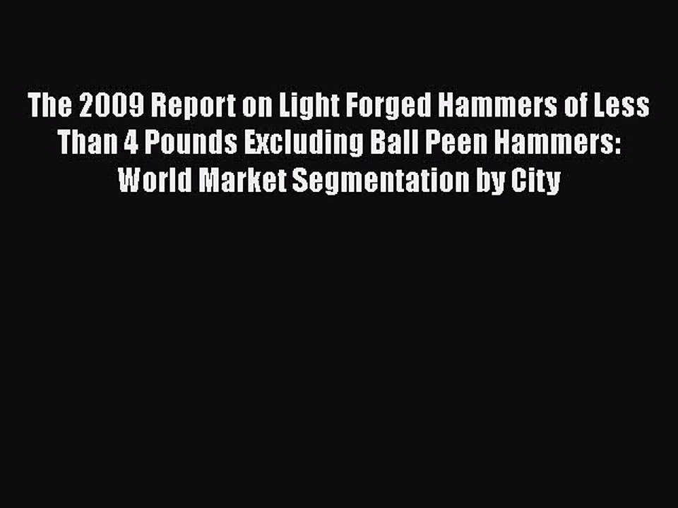 PDF The 2009 Report on Light Forged Hammers of Less Than 4 Pounds Excluding Ball Peen Hammers:
