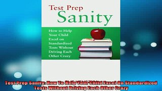READ book  Test Prep Sanity How To Help Your Child Excel On Standardized Tests Without Driving Each Full EBook
