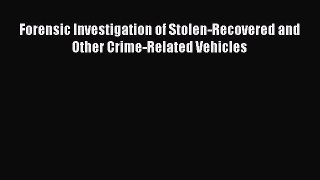 [Read book] Forensic Investigation of Stolen-Recovered and Other Crime-Related Vehicles [Download]