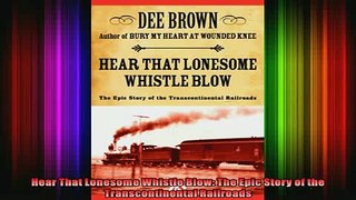 FREE PDF  Hear That Lonesome Whistle Blow The Epic Story of the Transcontinental Railroads READ ONLINE