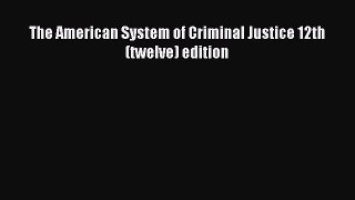 [Read book] The American System of Criminal Justice 12th (twelve) edition [Download] Full Ebook