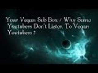 Your Vegan Sub Box / Why Some Youtubers Don't Listen To Vegan Youtubers ?