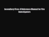 [Read book] Incendiary Fires: A Reference Manual for Fire Investigators [Download] Full Ebook