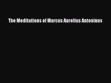 [Read Book] The Meditations of Marcus Aurelius Antoninus  EBook