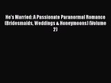 [Read Book] He's Married: A Passionate Paranormal Romance (Bridesmaids Weddings & Honeymoons)
