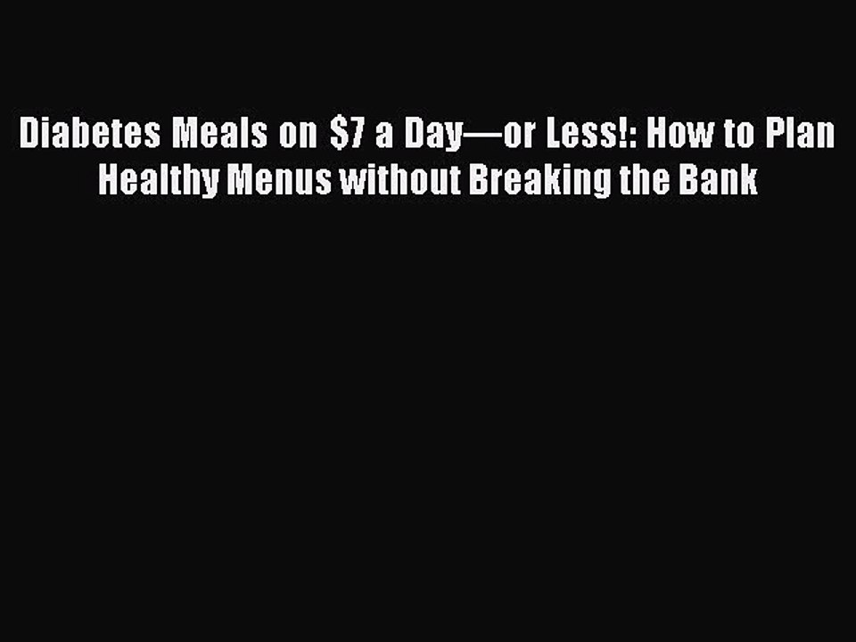 [PDF] Diabetes Meals on $7 a Day—or Less!: How to Plan Healthy Menus without Breaking the Bank