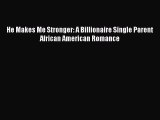 [Read Book] He Makes Me Stronger: A Billionaire Single Parent African American Romance  EBook