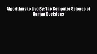[Read Book] Algorithms to Live By: The Computer Science of Human Decisions  EBook