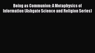 [Read Book] Being as Communion: A Metaphysics of Information (Ashgate Science and Religion
