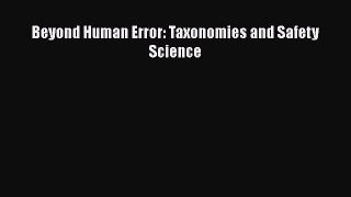 [Read Book] Beyond Human Error: Taxonomies and Safety Science  EBook