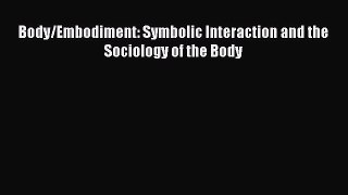 [Read Book] Body/Embodiment: Symbolic Interaction and the Sociology of the Body Free PDF