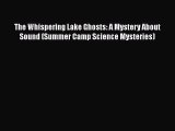 [PDF] The Whispering Lake Ghosts: A Mystery About Sound (Summer Camp Science Mysteries) [Read]