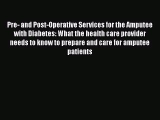 [PDF] Pre- and Post-Operative Services for the Amputee with Diabetes: What the health care