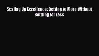 [Read book] Scaling Up Excellence: Getting to More Without Settling for Less [PDF] Online