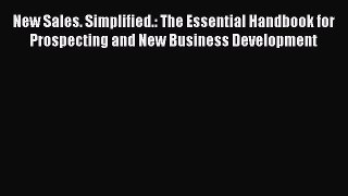 [Read book] New Sales. Simplified.: The Essential Handbook for Prospecting and New Business