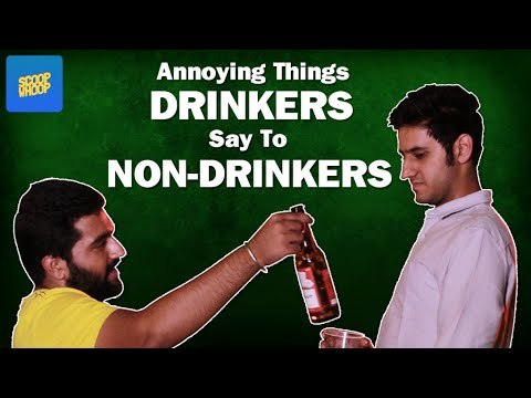 ScoopWhoop: Annoying Things Drinkers Say To Non-Drinkers