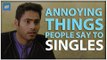 ScoopWhoop: Annoying Things People Say To Singles