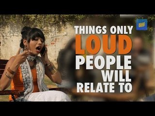 ScoopWhoop: Things Only Loud People Will Relate To