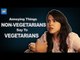 ScoopWhoop: Annoying Things Non-vegetarians Say To Vegetarians