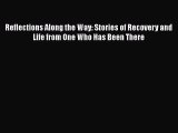 [PDF] Reflections Along the Way: Stories of Recovery and Life from One Who Has Been There Download
