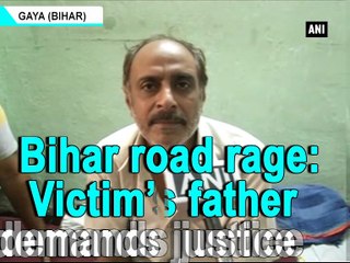 Bihar road rage: Victim's father demands justice