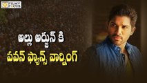 Pawan Kalyan Fans warning to Allu Arjun - Filmyfocus.com