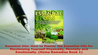 PDF  Essential Oils How to Master the Essential Oils for Maximizing Yourself Physically PDF Full Ebook