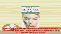 PDF  Natural Skin Care Secrets 80 Homemade Beauty Treatments and Skin Care Recipes For PDF Online