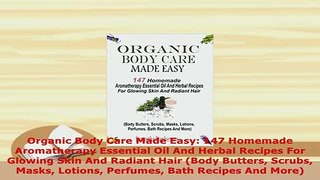 Download  Organic Body Care Made Easy 147 Homemade Aromatherapy Essential Oil And Herbal Recipes Read Full Ebook