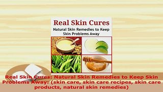 PDF  Real Skin Cures Natural Skin Remedies to Keep Skin Problems Away skin care skin care Download Full Ebook