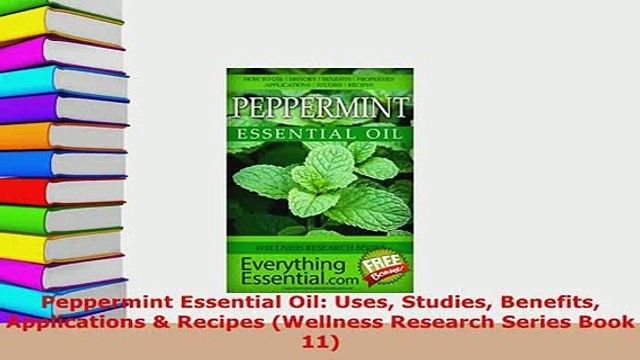 Download Peppermint Essential Oil Uses Studies Benefits Applications Recipes Wellness Research PDF Online