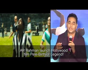 AR Rahman launch Hollywood film Pele-Birth of Legend!