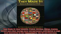 FREE EBOOK ONLINE  They Made It How Chinese French German Indian Iranian Israeli and other foreign born Full Free