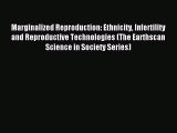 Read Marginalized Reproduction: Ethnicity Infertility and Reproductive Technologies (The Earthscan
