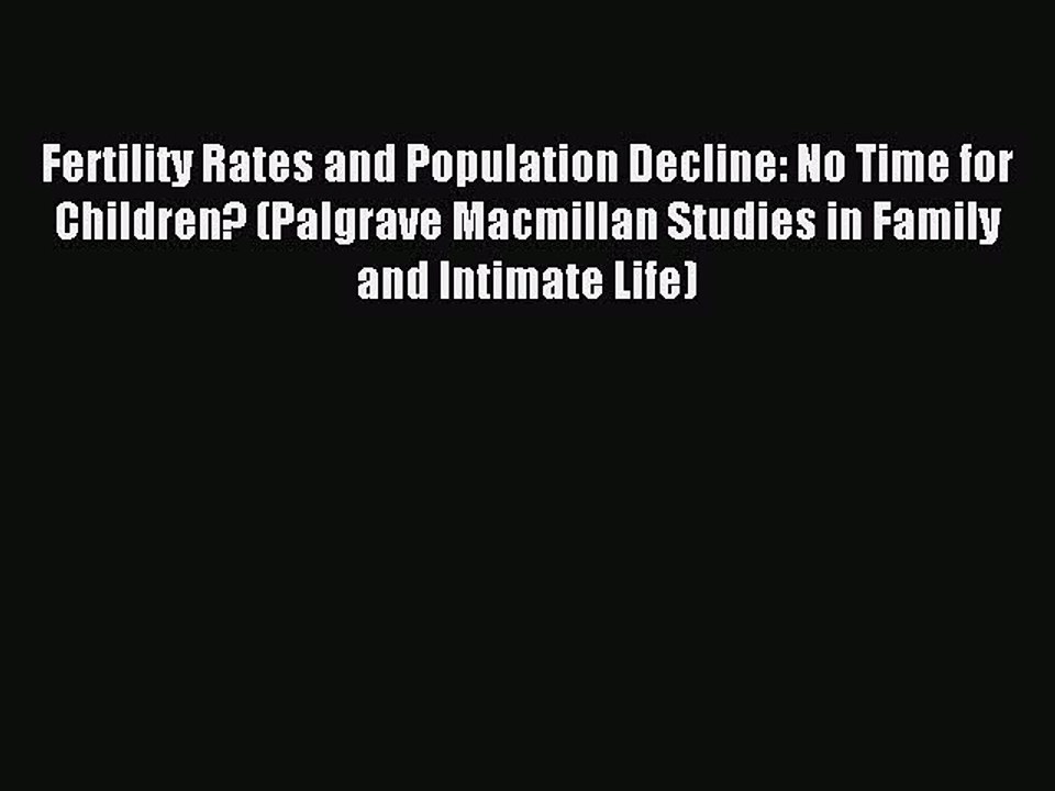 Read Fertility Rates and Population Decline: No Time for Children? (Palgrave Macmillan Studies