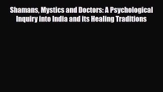 Read Shamans Mystics and Doctors: A Psychological Inquiry into India and its Healing Traditions