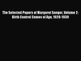 Read The Selected Papers of Margaret Sanger Volume 2: Birth Control Comes of Age 1928-1939