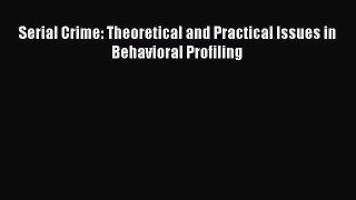 Read Serial Crime: Theoretical and Practical Issues in Behavioral Profiling Ebook Free