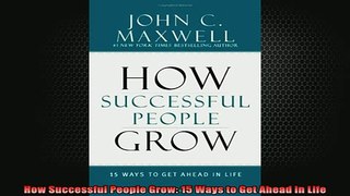 Downlaod Full PDF Free  How Successful People Grow 15 Ways to Get Ahead in Life Full Free