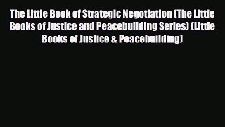 Read The Little Book of Strategic Negotiation (The Little Books of Justice and Peacebuilding