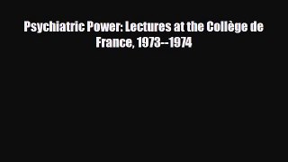 Read Psychiatric Power: Lectures at the Collège de France 1973--1974 Ebook Free