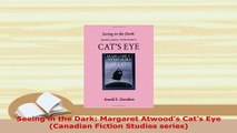 PDF  Seeing in the Dark Margaret Atwoods Cats Eye Canadian Fiction Studies series Read Full Ebook