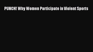 Read PUNCH! Why Women Participate in Violent Sports PDF Free