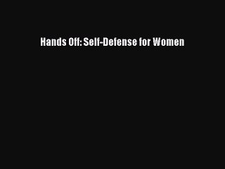 Read Hands Off: Self-Defense for Women Ebook Free