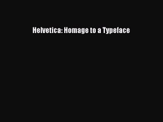 Download Helvetica: Homage to a Typeface Free Books