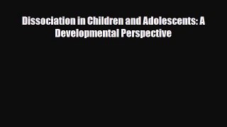 Read Dissociation in Children and Adolescents: A Developmental Perspective Ebook Free