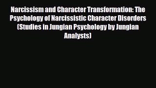 Read Narcissism and Character Transformation: The Psychology of Narcissistic Character Disorders