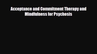 Read Acceptance and Commitment Therapy and Mindfulness for Psychosis Ebook Free