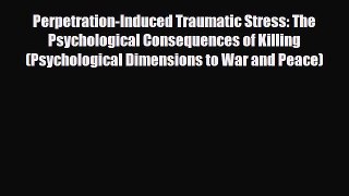 Read Perpetration-Induced Traumatic Stress: The Psychological Consequences of Killing (Psychological