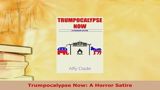 PDF  Trumpocalypse Now A Horror Satire Read Online